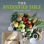 The Diversified Table: With Latin Twist By Alina Freyre (english) Paperback Bo. Fixed Price $33.18.